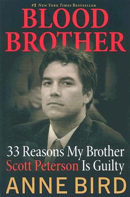 Blood Brother: 33 Reasons My Brother Scott Peterson Is Guilty - Bird, Anne