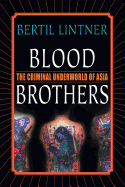 Blood Brothers: The Criminal Underworld of Asia