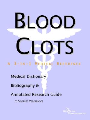 Blood Clots - A Medical Dictionary, Bibliography, and Annotated Research Guide to Internet References - Icon Health Publications (Creator)