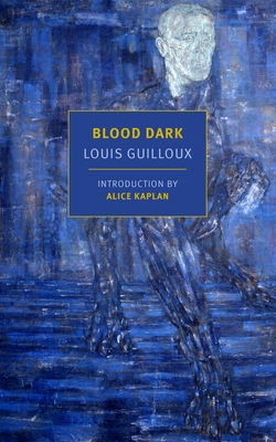 Blood Dark - Guilloux, Louis, and Marris, Laura (Translated by), and Kaplan, Alice (Introduction by)