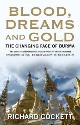 Blood, Dreams and Gold: The Changing Face of Burma - Cockett, Richard