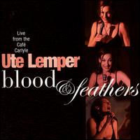 Blood & Feathers: Live from the Caf Carlyle - Ute Lemper