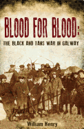 Blood for Blood: The Black and Tan War in Galway