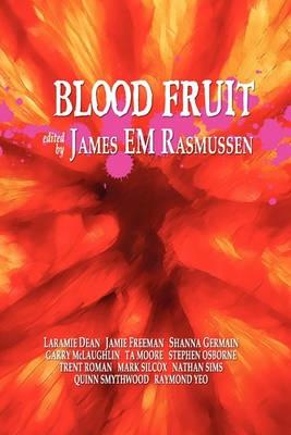 Blood Fruit - Rasmussen, James EM (Editor), and Germain, Shanna, and Osborne, Stephen