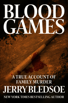 Blood Games: A True Account of Family Murder - Bledsoe, Jerry