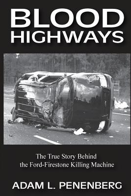 Blood Highways: The True Story behind the Ford-Firestone Killing Machine - Penenberg, Adam L