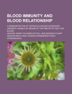 Blood Immunity and Blood Relationship; A Demonstration of Certain Blood-Relationships Amongst Animals by Means of the Precipitin Test for Blood