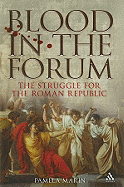 Blood in the Forum: The Struggle for the Roman Republic