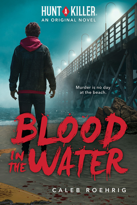 Blood in the Water (A Hunt A Killer Original Novel) - Roehrig, Caleb