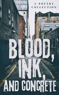 Blood, Ink, And Concrete