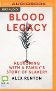Blood Legacy: Reckoning With a Family's Story of Slavery