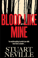 Blood Like Mine: The book everyone is devouring this summer. 'Neville might well be Stephen King's rightful heir' (Will Dean)