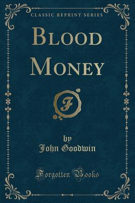 Blood Money (Classic Reprint) - Goodwin, John, Dr.