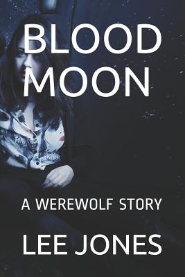 Blood Moon: A Werewolf Story - Jones, Lee