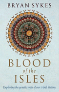 Blood of the Isles: Exploring the Genetic Roots of Our Tribal History - Sykes, Bryan