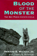 Blood of the Monster: The Nez Perce Coyote Cycle - Walker, Deward E, and Seahmer, Marc, and Matthews, Daniel N