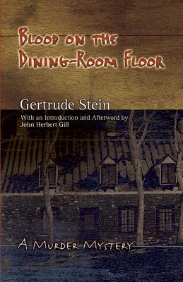 Blood on the Dining-Room Floor: A Murder Mystery - Stein, Gertrude, Ms., and Gill, John Herbert (Introduction by)