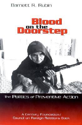 Blood on the Doorstep: The Politics of Preventive Action - Rubin, Barnett R