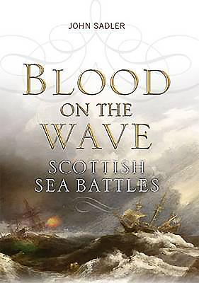 Blood on the Wave: Scottish Sea Battles - Sadler, John