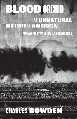 Blood Orchid: An Unnatural History of America - Bowden, Charles, and Langewiesche, William (Introduction by)