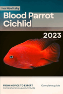 Blood Parrot Cichlid: From Novice to Expert. Comprehensive Aquarium Fish Guide