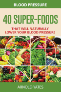 Blood Pressure: 40 Super-food that will naturally lower your blood pressure