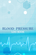 Blood Pressure Log: Daily Record & Monitor Tracker Blood Pressure Heart Rate Health Check Size 6x9 Inches 106 Pages