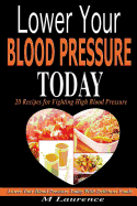 Blood Pressure: Lower Your Blood Pressure Today with Delicious Foods, 20 Recipes Fighting High Blood Pressure and Win with Healthy Natural Foods