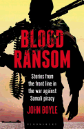 Blood Ransom: Stories from the Front Line in the War Against Somali Piracy
