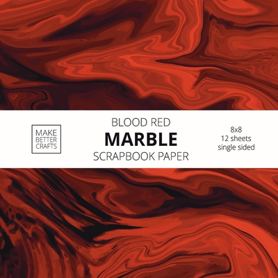 Blood Red Marble Scrapbook Paper: 8x8 Red Color Marble Stone Texture Designer Paper for Decorative Art, DIY Projects, Homemade Crafts, Cool Art Ideas For Any Crafting Project - Make Better Crafts