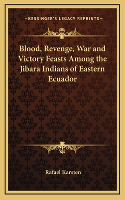 Blood, Revenge, War and Victory Feasts Among the Jibara Indians of Eastern Ecuador - Karsten, Rafael, Professor