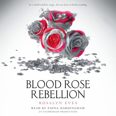 Blood Rose Rebellion - Eves, Rosalyn, and Hardingham, Fiona (Read by)