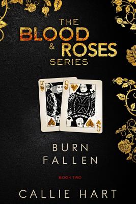 Blood & Roses Series Book Two: Burn & Fallen - Hart, Callie