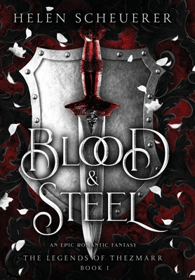 Blood & Steel: An epic romantic fantasy - Scheuerer, Helen