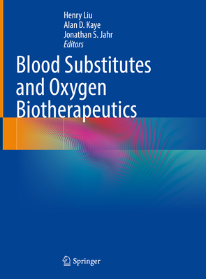 Blood Substitutes and Oxygen Biotherapeutics - Liu, Henry (Editor), and Kaye, Alan D. (Editor), and Jahr, Jonathan S. (Editor)