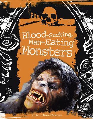 Blood-Sucking, Man-Eating Monsters - Barnhill, Kelly
