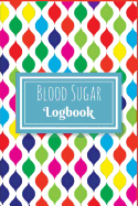Blood Sugar Logbook: Glucose Monitoring Log: Portable 6in X 9in Diabetes, Colorful Modern Stylish Pattern Cover. Blood Sugar Log. Daily Readings for 52 Weeks. Before & After for Breakfast, Lunch, Dinner, Snacks. Bedtime. with Daily Notes (Fitness).