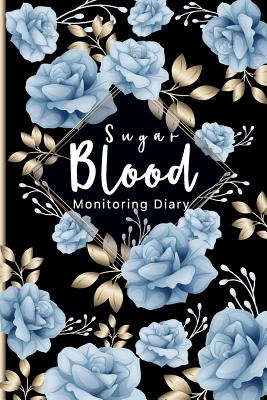 Blood Sugar Monitoring Diary: Daily Self Test Diary Diabetes Journal 52 Weeks Easy Tracking Before & After for Breakfast, Lunch, Dinner Record Daily Blood Sugar Readings - Roberts, Jk