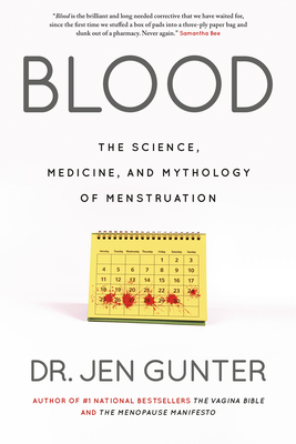 Blood: The Science, Medicine, and Mythology of Menstruation - Gunter, Jen, Dr.