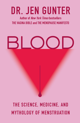 Blood: The Science, Medicine, and Mythology of Menstruation - Gunter, Jen, Dr.