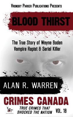 Blood Thirst: True Story of Wayne Boden: Vampire, Rapist, Serial Killer - Yates, Judith a (Foreword by), and Parker Publishing, Rj