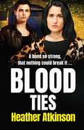 Blood Ties: A heart-stopping, gritty gangland thriller from Heather Atkinson