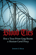 Blood Ties: How a Texas Prison Gang Became a Mexican Cartel Proxy