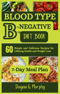 Blood Type B-Negative Diet Book: 60 Simple and Delicious Recipes for Lifelong Health and Weight Loss