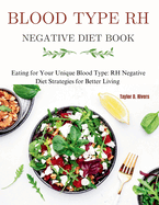 Blood Type RH Negative Diet Book: Eating for Your Unique Blood Type: RH Negative Diet Strategies for Better Living