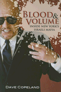 Blood & Volume: Inside New York's Israeli Mafia - Copeland, Dave