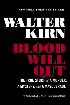 Blood Will Out: The True Story of a Murder, a Mystery, and a Masquerade - Kirn, Walter