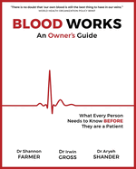 Blood Works: An Owner's Guide: What Every Person Needs to Know Before They Are a Patient