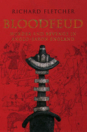 Bloodfeud: Murder and Revenge in Anglo-Saxon England