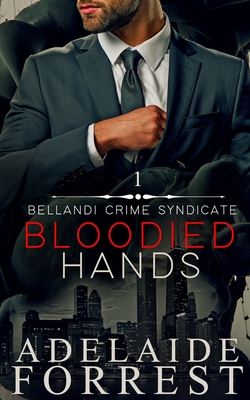 Bloodied Hands: A Dark Mafia Romance - Forrest, Adelaide